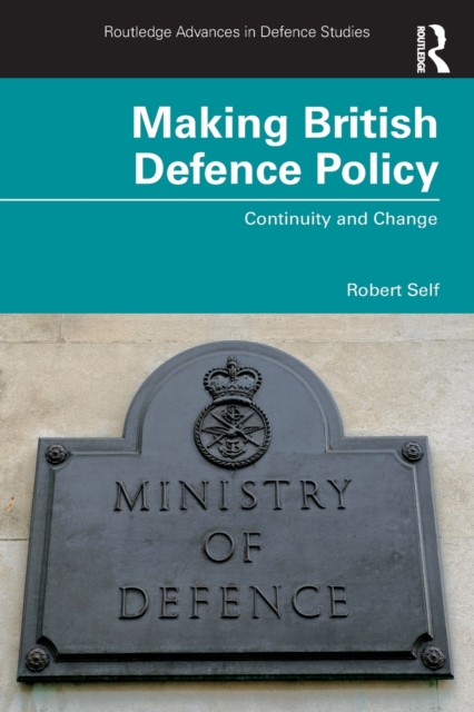 Making British Defence Policy : Continuity and Change, Paperback / softback Book