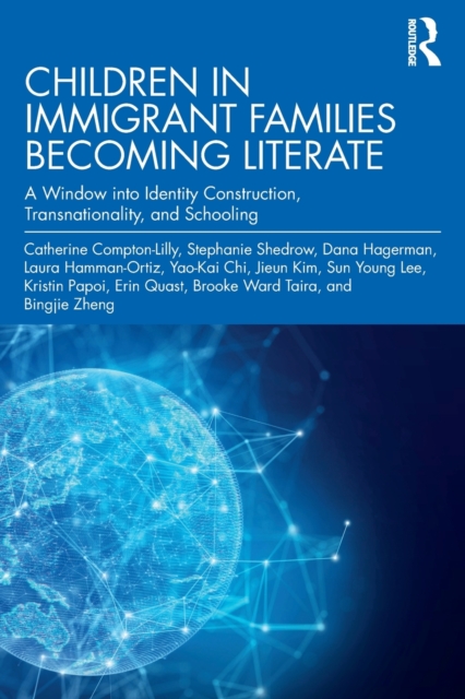 Children in Immigrant Families Becoming Literate : A Window into Identity Construction, Transnationality, and Schooling, Paperback / softback Book
