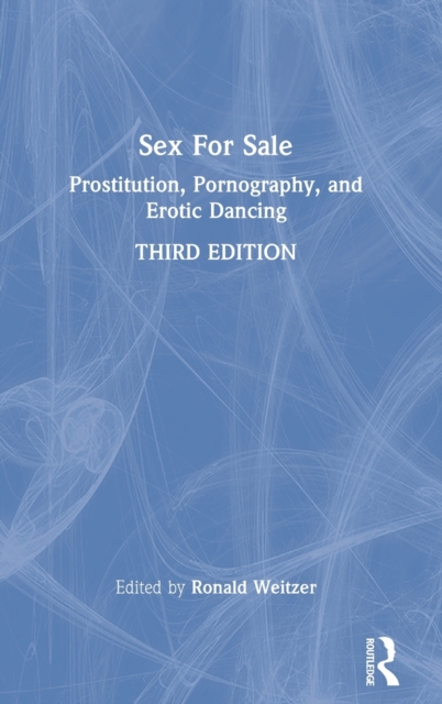 Sex For Sale : Prostitution, Pornography, and Erotic Dancing, Hardback Book