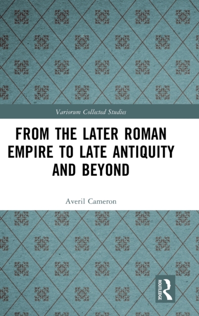 From the Later Roman Empire to Late Antiquity and Beyond, Hardback Book