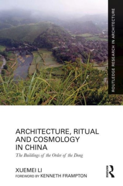 Architecture, Ritual and Cosmology in China : The Buildings of the Order of the Dong, Hardback Book