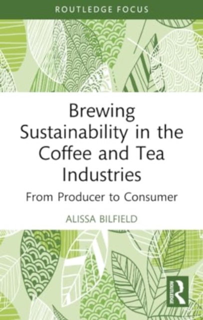 Brewing Sustainability in the Coffee and Tea Industries : From Producer to Consumer, Paperback / softback Book
