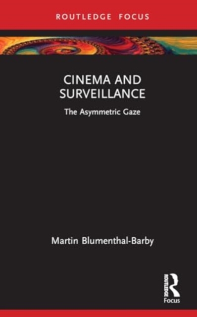 Cinema and Surveillance : The Asymmetric Gaze, Hardback Book