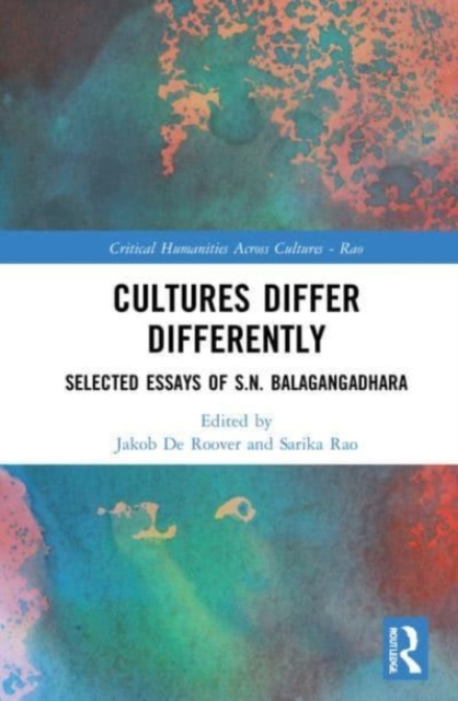 Cultures Differ Differently : Selected Essays of S.N. Balagangadhara, Paperback / softback Book