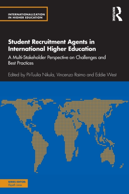 Student Recruitment Agents in International Higher Education : A Multi-Stakeholder Perspective on Challenges and Best Practices, Paperback / softback Book
