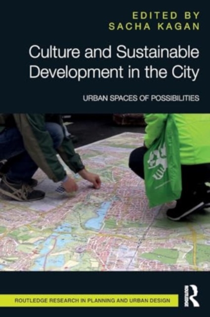 Culture and Sustainable Development in the City : Urban Spaces of Possibilities, Paperback / softback Book