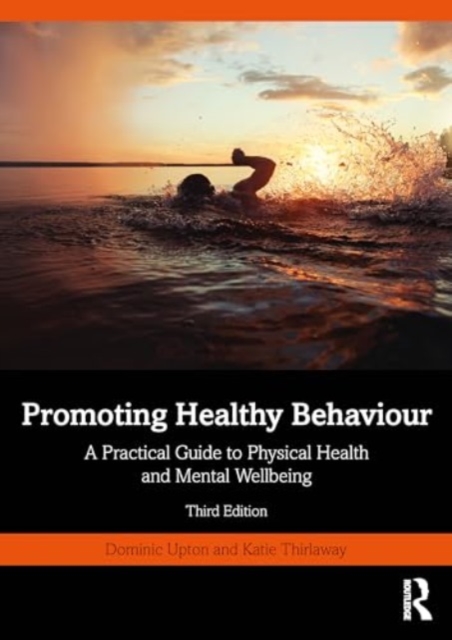 Promoting Healthy Behaviour : A Practical Guide to Physical Health and Mental Wellbeing, Paperback / softback Book