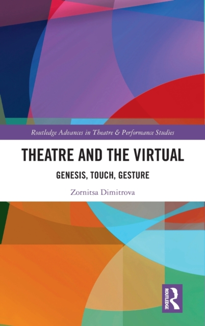 Theatre and the Virtual : Genesis, Touch, Gesture, Hardback Book
