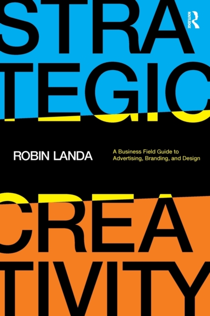 Strategic Creativity : A Business Field Guide to Advertising, Branding, and Design, Paperback / softback Book