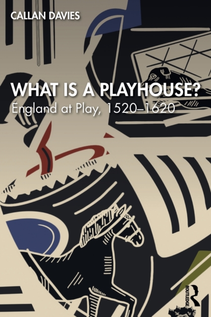 What is a Playhouse? : England at Play, 1520-1620, Paperback / softback Book