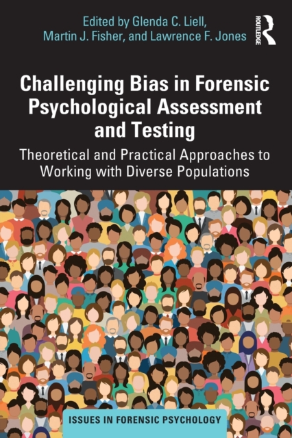 Challenging Bias in Forensic Psychological Assessment and Testing : Theoretical and Practical Approaches to Working with Diverse Populations, Paperback / softback Book
