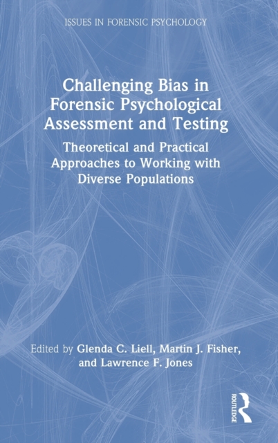 Challenging Bias in Forensic Psychological Assessment and Testing : Theoretical and Practical Approaches to Working with Diverse Populations, Hardback Book