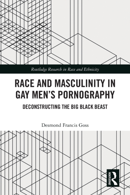 Race and Masculinity in Gay Men’s Pornography : Deconstructing the Big Black Beast, Paperback / softback Book