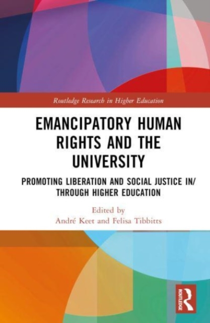 Emancipatory Human Rights and the University : Promoting Social Justice in Higher Education, Hardback Book