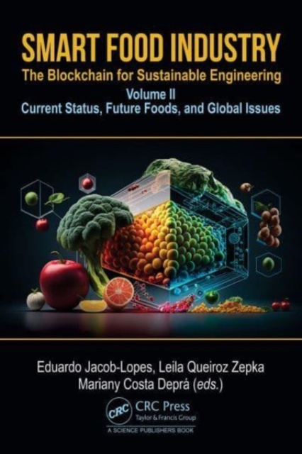 Smart Food Industry: The Blockchain for Sustainable Engineering : Volume II - Current Status, Future Foods, and Global Issues, Hardback Book