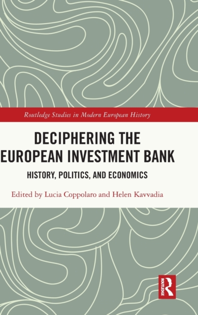 Deciphering the European Investment Bank : History, Politics, and Economics, Hardback Book