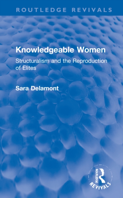 Knowledgeable Women : Structuralism and the Reproduction of Elites, Hardback Book