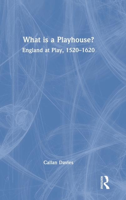 What is a Playhouse? : England at Play, 1520-1620, Hardback Book