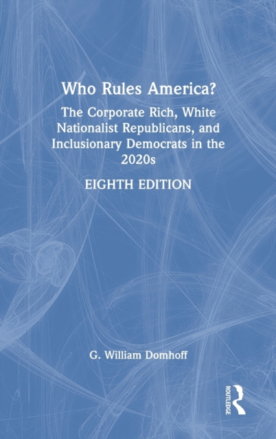 Who Rules America? : The Corporate Rich, White Nationalist Republicans, and Inclusionary Democrats in the 2020s, Hardback Book
