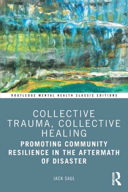 Collective Trauma, Collective Healing : Promoting Community Resilience in the Aftermath of Disaster, Paperback / softback Book