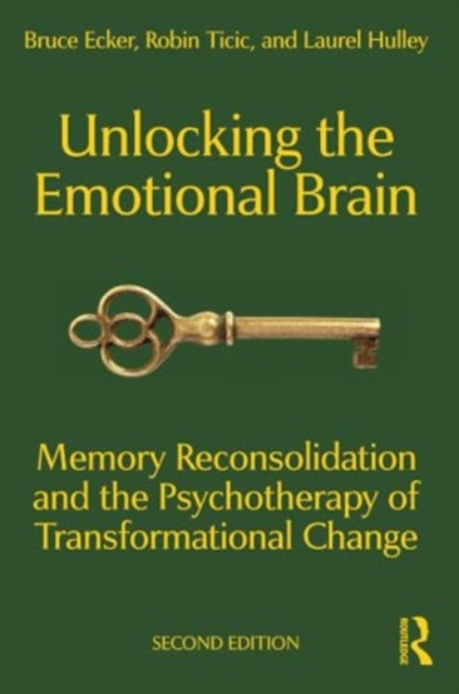 Unlocking the Emotional Brain : Memory Reconsolidation and the Psychotherapy of Transformational Change, Paperback / softback Book