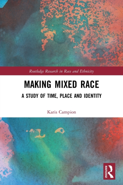 Making Mixed Race : A Study of Time, Place and Identity, Paperback / softback Book
