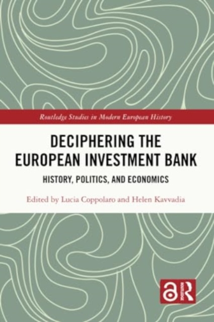 Deciphering the European Investment Bank : History, Politics, and Economics, Paperback / softback Book