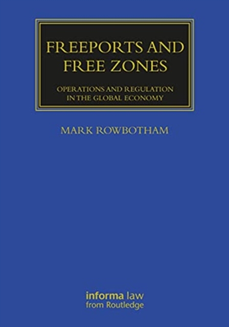 Freeports and Free Zones : Operations and Regulation in the Global Economy, Paperback / softback Book