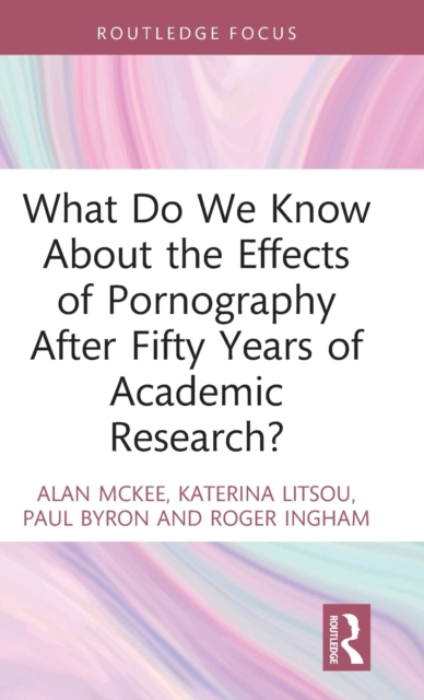 What Do We Know About the Effects of Pornography After Fifty Years of Academic Research?, Hardback Book