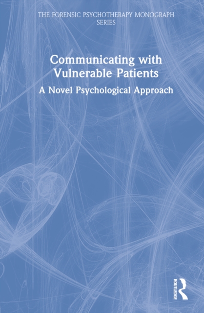 Communicating with Vulnerable Patients : A Novel Psychological Approach, Hardback Book