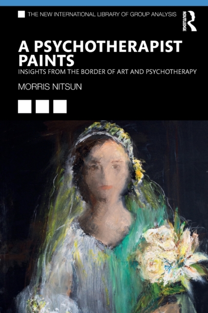 A Psychotherapist Paints : Insights from the Border of Art and Psychotherapy, Paperback / softback Book
