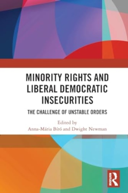 Minority Rights and Liberal Democratic Insecurities : The Challenge of Unstable Orders, Paperback / softback Book