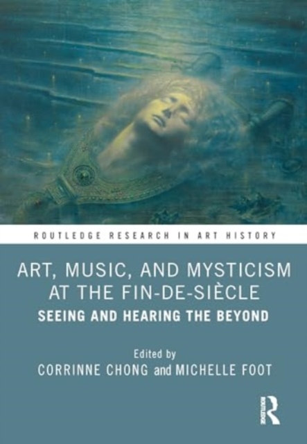 Art, Music, and Mysticism at the Fin de Siecle : Seeing and Hearing the Beyond, Hardback Book