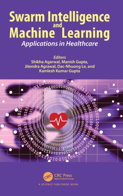 Swarm Intelligence and Machine Learning : Applications in Healthcare, Hardback Book