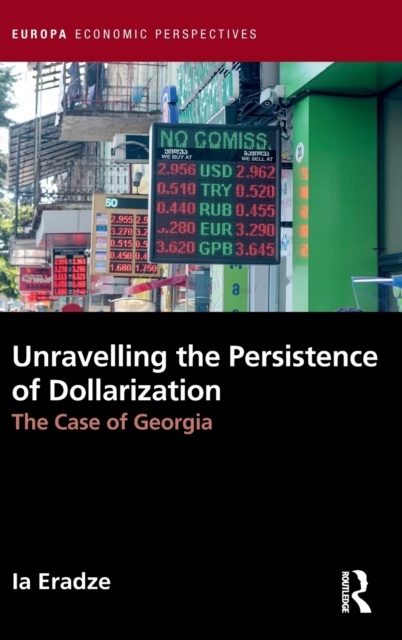Unravelling The Persistence of Dollarization : The Case of Georgia, Hardback Book