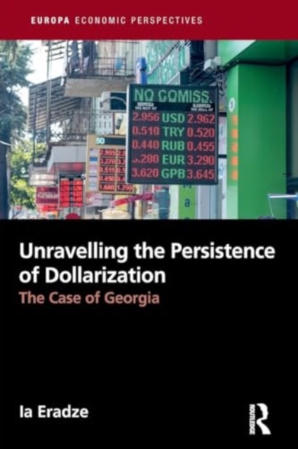 Unravelling The Persistence of Dollarization : The Case of Georgia, Paperback / softback Book