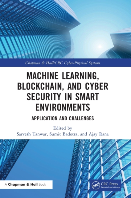 Machine Learning, Blockchain, and Cyber Security in  Smart Environments : Application and Challenges, Hardback Book