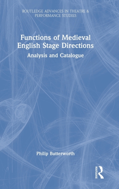 Functions of Medieval English Stage Directions : Analysis and Catalogue, Hardback Book