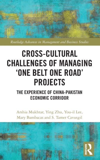 Cross-Cultural Challenges of Managing ‘One Belt One Road’ Projects : The Experience of the China-Pakistan Economic Corridor, Hardback Book