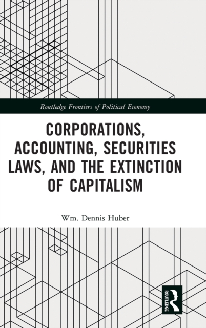 Corporations, Accounting, Securities Laws, and the Extinction of Capitalism, Hardback Book