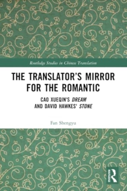 The Translator’s Mirror for the Romantic : Cao Xueqin's Dream and David Hawkes' Stone, Paperback / softback Book