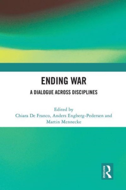 Ending War : A Dialogue across Disciplines, Paperback / softback Book