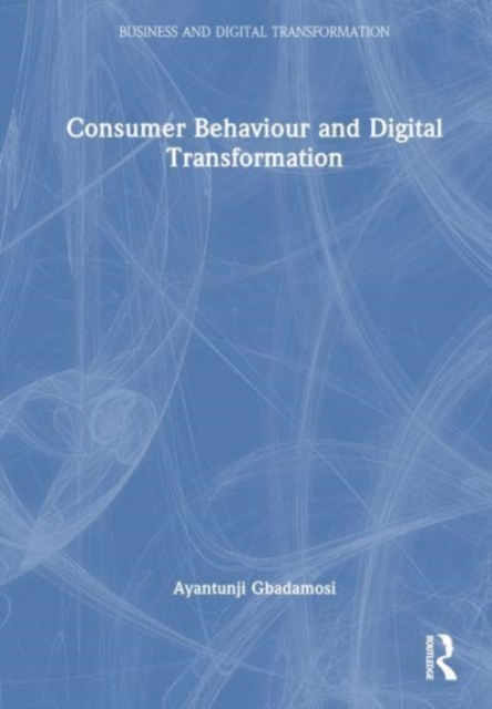 Consumer Behaviour and Digital Transformation, Hardback Book