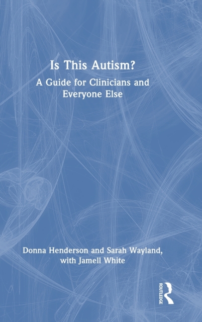 Is This Autism? : A Guide for Clinicians and Everyone Else, Hardback Book