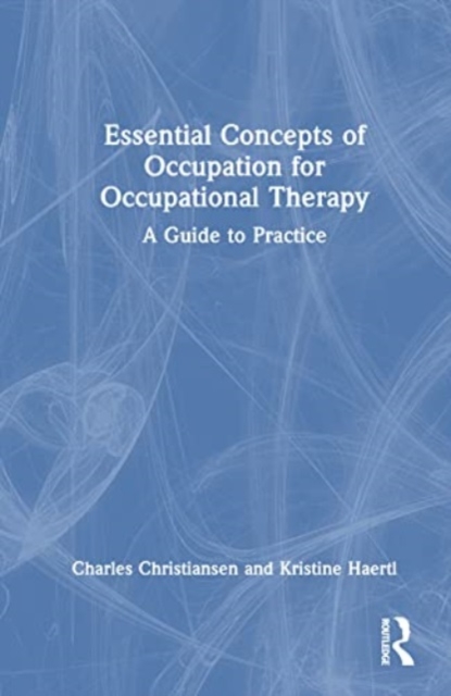 Essential Concepts of Occupation for Occupational Therapy : A Guide to Practice, Hardback Book
