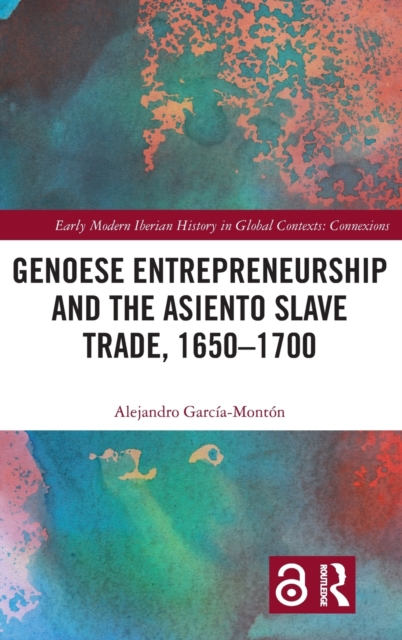 Genoese Entrepreneurship and the Asiento Slave Trade, 1650–1700, Hardback Book