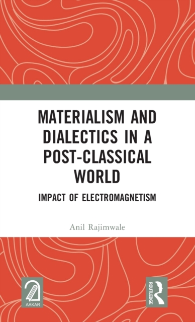 Materialism and Dialectics in a Post-classical World : Impact of Electromagnetism, Hardback Book