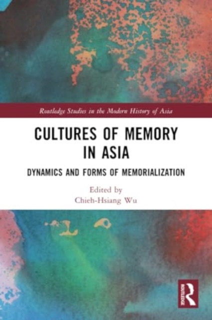 Cultures of Memory in Asia : Dynamics and Forms of Memorialization, Paperback / softback Book