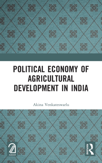 Political Economy of Agricultural Development in India, Hardback Book
