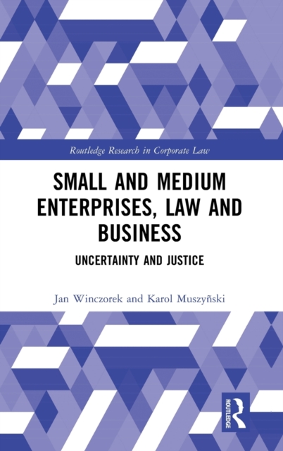 Small and Medium Enterprises, Law and Business : Uncertainty and Justice, Hardback Book